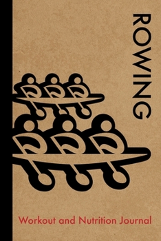 Rowing Workout and Nutrition Journal: Cool Rowing Fitness Notebook and Food Diary Planner For Rower and Coach - Strength Diet and Training Routine Log