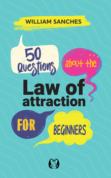 Paperback 50 Questions about the Law of Attraction for Beginners: Your First Steps to Manifesting the Life You Want Book