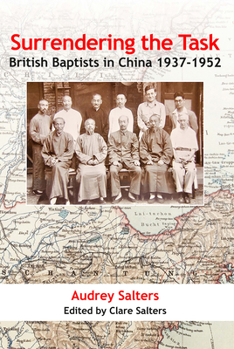 Paperback Surrendering the Task: British Baptists in China, 1937-1952 Book