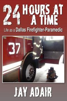 Paperback 24 Hours at a Time: Life as a Dallas Firefighter-Paramedic Book