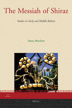 Hardcover The Messiah of Shiraz: Studies in Early and Middle Babism Book