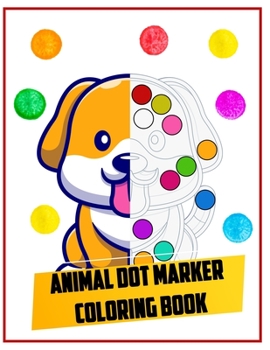 Paperback Animal dot marker coloring book: Animal Creative Kids Activity Book Dot Coloring Books For Toddlers Book