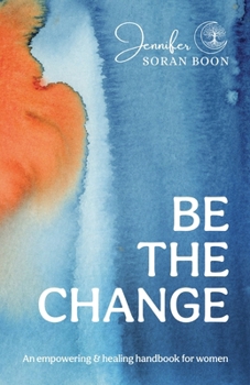 Paperback Be the Change: An Empowering and Healing Handbook for Women Book