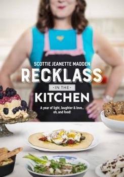 Recklass in the Kitchen : A Year of Light,laughter and Love... Oh, and Food!