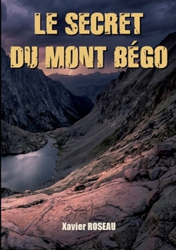 Paperback Le secret du Mont Bégo: Un thriller alpin au coeur du Mercantour, entre légendes et gravures rupestres [French] Book