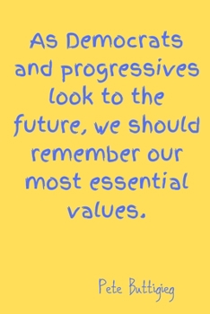 Paperback As Democrats and progressives look to the future, we should remember our most essential values.: Lined Notebook / journal, Diary Gift. 120 pages, Pete Book