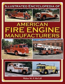 Hardcover Illustrated Encyclopedia of American Fire Engine Manufacturers Book