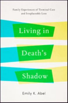 Hardcover Living in Death's Shadow: Family Experiences of Terminal Care and Irreplaceable Loss Book