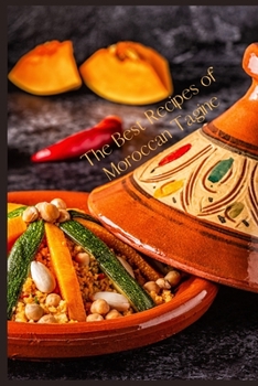 The Best Recipes of Moroccan Tagine: moroccan one-pot cooking /The Modern Tagine Cookbook