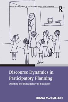 Hardcover Discourse Dynamics in Participatory Planning: Opening the Bureaucracy to Strangers Book