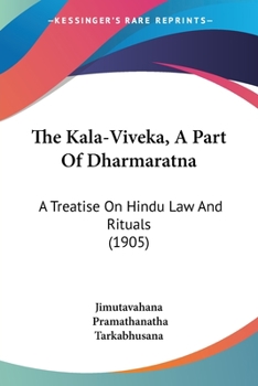 The Kala-Viveka, a Part of Dharmaratna: A Treatise on Hindu Law and Rituals