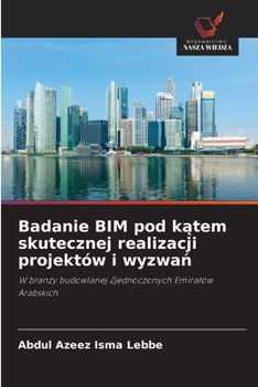 Badanie BIM pod katem skutecznej realizacji projektów i wyzwan (Polish Edition)