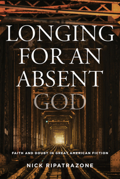 Hardcover Longing for an Absent God: Faith and Doubt in Great American Fiction Book