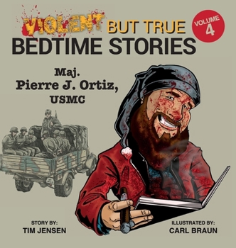 Hardcover Violent but True Bedtime Stories: Volume 4 - Maj. Pierre J Ortiz, USMC Book