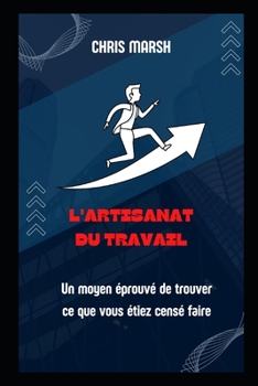 Paperback L'artisanat du travail_ Un moyen éprouvé de trouver ce que vous étiez censé faire [French] Book