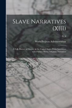 Slave Narratives: A Folk History of Slavery in the United States From Interviews with Former Slaves (Large Print Edition): Arkansas Narratives, Part 8