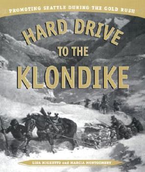 Paperback Hard Drive to the Klondike: Promoting Seattle During the Gold Rush Book