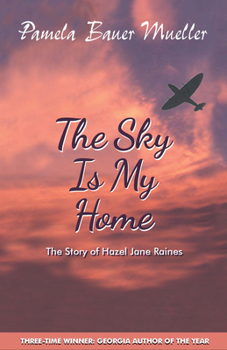 Paperback The Sky Is My Home: The Story of Hazel Jane Raines Book