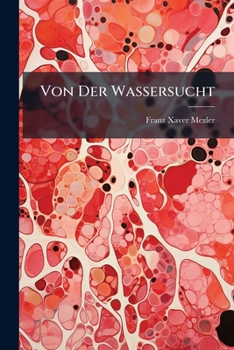 Paperback Von Der Wassersucht: Nebst Einem Anhange Über Die Ansteckung Book