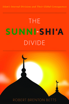 Hardcover The Sunni-Shi'a Divide: Islam's Internal Divisions and Their Global Consequences Book