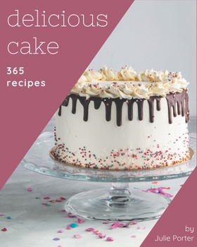 Paperback 365 Delicious Cake Recipes: A Cake Cookbook to Fall In Love With Book