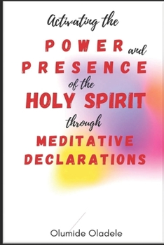 Paperback Activating the Power and Presence of the Holy Spirit through Meditative Declarations Book