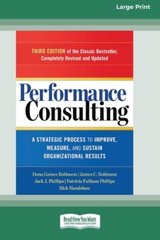 Paperback Performance Consulting: A Strategic Process to Improve, Measure, and Sustain Organizational Results [16 Pt Large Print Edition] Book
