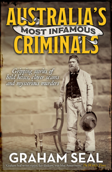 Paperback Australia's Most Infamous Criminals: Gripping Stories of Bold Heists, Clever Scams and Mysterious Murders Book