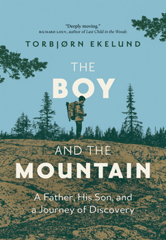 Hardcover The Boy and the Mountain: A Father, His Son, and a Journey of Discovery Book