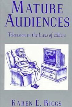 Paperback Mature Audiences: Television in the Lives of Elders (Communications, Media and Cultures Series) Book