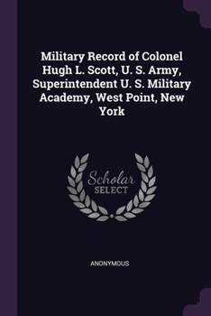 Paperback Military Record of Colonel Hugh L. Scott, U. S. Army, Superintendent U. S. Military Academy, West Point, New York Book
