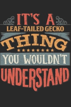 It's A Leaf-Tailed Gecko Thing You Wouldn't Understand: Gift For Leaf-Tailed Gecko Lover 6x9 Planner Journal