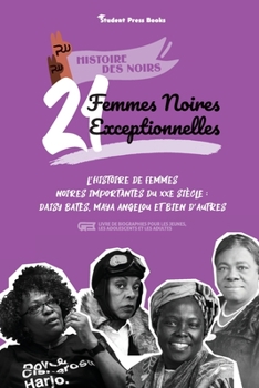 Paperback 21 femmes noires exceptionnelles: L'histoire de femmes noires importantes du XXe siècle: Daisy Bates, Maya Angelou et bien d'autres (livre de biograph [French] Book