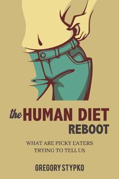 Paperback The Human Diet Reboot: What Are Picky Eaters Trying to Tell Us Book
