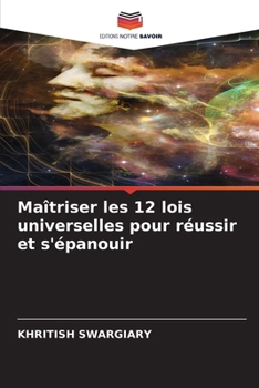Maîtriser les 12 lois universelles pour réussir et s'épanouir (French Edition)