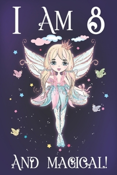 I am 8 and Magical: A Fairy Birthday Journal for 8 Year Old Teen Girls, Fairy Birthday Notebook for 8 Year Old Kids, Story Space Composition ... and Anniversary Gift Ideas for Her