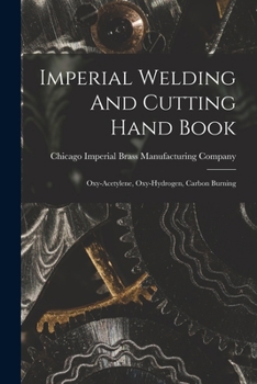 Paperback Imperial Welding And Cutting Hand Book; Oxy-acetylene, Oxy-hydrogen, Carbon Burning Book