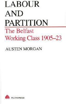 Paperback Labour and Partition: The Belfast Working Class 1905-23 Book