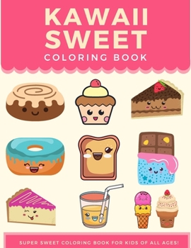 Paperback Kawaii Sweet Coloring Book: Super Sweet Coloring Book For Kids of All Ages Book