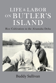 Life  Labor On Butler's Island: Rice Cultivation in the Altamaha Delta