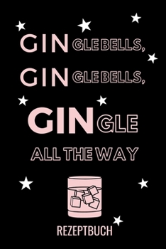 GINGLE BELLS, GINGLE BELLS, GINGLE ALL THE WAY REZEPTBUCH: A4 Notizbuch BLANKO Cocktail Rezeptbuch zum Selberschreiben | Eintragbuch | Schöne ... für Barkeeper (German Edition)