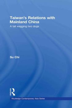 Hardcover Taiwan's Relations with Mainland China: A Tail Wagging Two Dogs Book