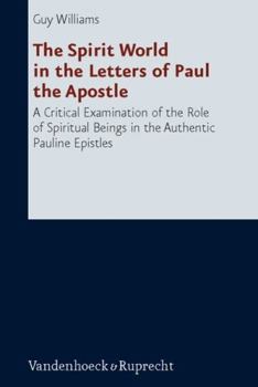 Hardcover The Spirit World in the Letters of Paul the Apostle: A Critical Examination of the Role of Spiritual Beings in the Authentic Pauline Epistles Book