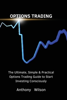 Paperback Options Trading: The Ultimate, Simple & Practical Options Trading Guide to Start Investing Consciously Book