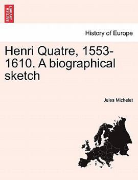 Paperback Henri Quatre, 1553-1610. a Biographical Sketch [French] Book