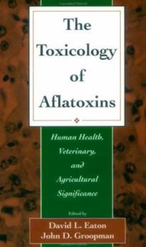 Hardcover The Toxicology of Aflatoxins: Human Health, Veterinary, and Agricultural Significance Book