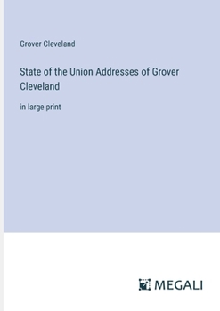 Paperback State of the Union Addresses of Grover Cleveland: in large print Book