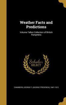 Hardcover Weather Facts and Predictions; Volume Talbot Collection of British Pamphlets Book