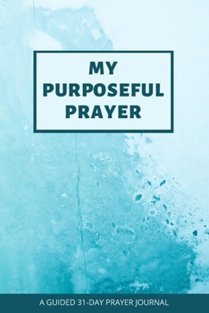 Paperback My Purposeful Prayer: A Guided 31-Day Prayer Journal Book