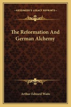 Paperback The Reformation And German Alchemy Book